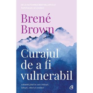 Carte CURAJUL DE A FI VULNERABIL